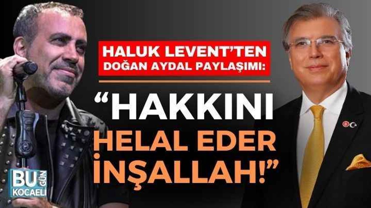 Kocaeli Haber - Haluk Levent’ten Doğan Aydal Paylaşımı: “Hakkını Helal Eder İnşallah!”